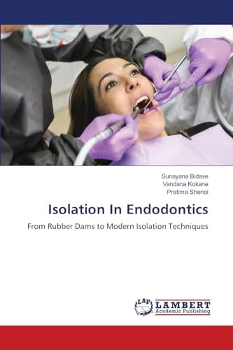 Isolation In Endodontics: From Rubber Dams to Modern Isolation Techniques