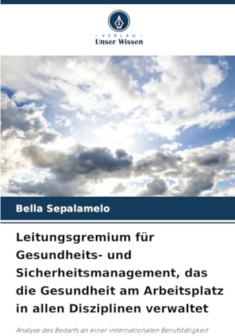 Leitungsgremium für Gesundheits- und Sicherheitsmanagement, das die Gesundheit am Arbeitsplatz in allen Disziplinen verwaltet: Analyse des Bedarfs an einer internationalen Berufstätigkeit