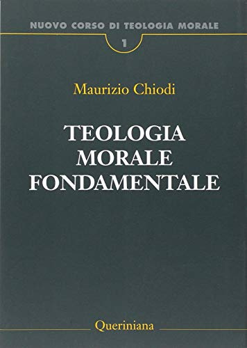 Nuovo corso di teologia morale. Teologia morale fondamentale (Vol. 1)