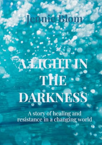 A LIGHT IN THE DARKNESS: A story of healing and resistance in a changing world