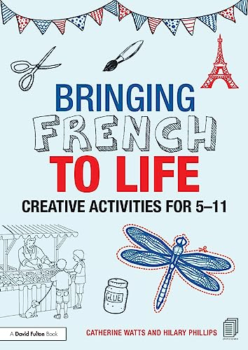 Bringing French to Life: Creative Activities for 5-11