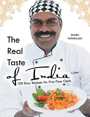 The Real Taste of India: 100 Easy Recipes for First-Time Chefs