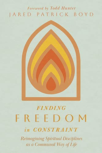 Finding Freedom in Constraint: Reimagining Spiritual Disciplines as a Communal Way of Life
