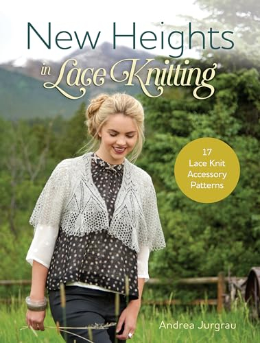 New Heights in Lace Knitting: 17 Lace Knit Accessory Patterns