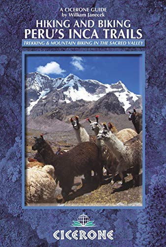 Hiking and Biking Peru's Inca Trails: 40 trekking and mountain biking routes in the Sacred Valley (Cicerone Guides)