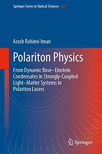 Polariton Physics: From Dynamic Bose–Einstein Condensates in Strongly‐Coupled Light–Matter Systems to Polariton Lasers (Springer Series in Optical Sciences, 229)