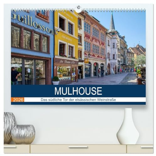 Mulhouse - Das südliche Tor der elsässischen Weinstraße (hochwertiger Premium Wandkalender 2026 DIN A2 quer), Kunstdruck in Hochglanz: Spaziergang durch das malerische Mulhouse (CALVENDO Orte)