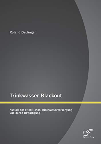 Trinkwasser Blackout: Ausfall der öffentlichen Trinkwasserversorgung und deren Bewältigung