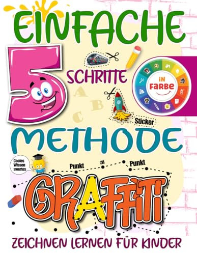 Einfache 5-Schritte-Methode - Graffiti zeichnen lernen für Kinder: Bunter Spaß mit Buchstaben von A bis Z mit Schritt-für-Schritt Anleitungen, ... Punkt-zu-Punkt Übungen und vieles mehr