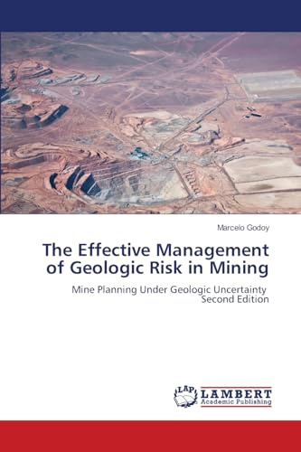 The Effective Management of Geologic Risk in Mining: Mine Planning Under Geologic Uncertainty Second Edition