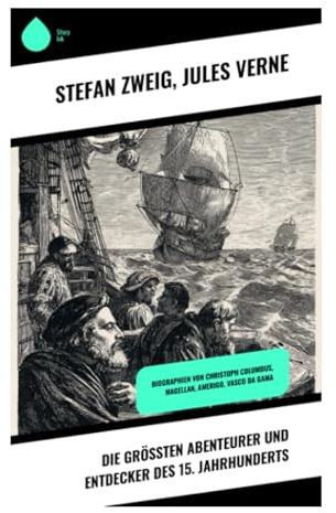 Die größten Abenteurer und Entdecker des 15. Jahrhunderts: Renaissance-Abenteuer und Visionen: Pioniergeschichten der Entdeckerzeit erleben