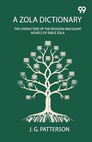 A Zola Dictionary: The Characters Of The Rougon-Macquart Novels Of Emile Zola