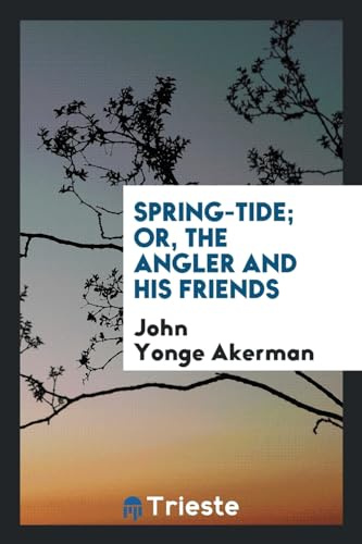 Spring-tide; or, The angler and his friends