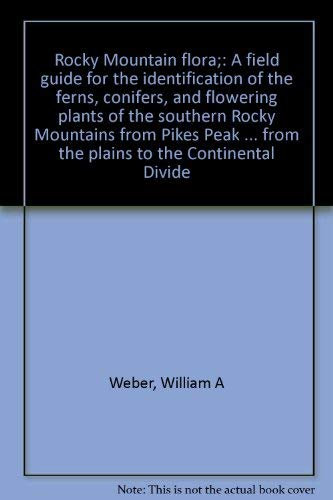 Rocky Mountain flora;: A field guide for the identification of the ferns, conifers, and flowering plants of the southern Rocky Mountains from Pikes ... and from the plains to the Continental Divide