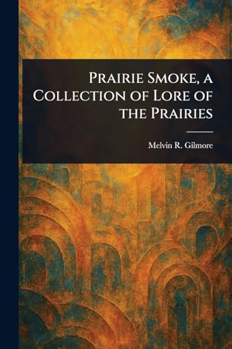 Prairie Smoke, a Collection of Lore of the Prairies