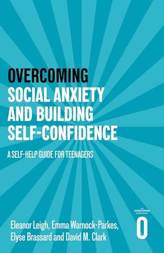 Overcoming Social Anxiety and Building Self-confidence: A Self-help Guide for Teenagers (Overcoming For Teenagers)