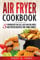Air Fryer Cookbook: 5 Ingredients or Less. Easy and Delicious Air Fryer Recipes for Your Family