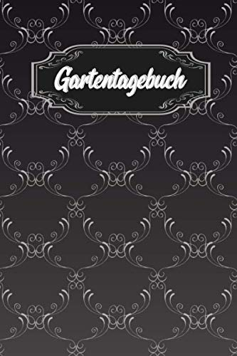Gartentagebuch: Gartenplaner Noptizbuch Pflanzkalender Jahresplaner und Journal Eintragbuch für den Garten. Für Hobbygärtner, Gartenfreunde und Laubenpieper Design : Edel Verschnörkelt