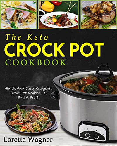 The Keto Crock Pot Cookbook: Quick And Easy Ketogenic Crock Pot Recipes For Smart People: 1
