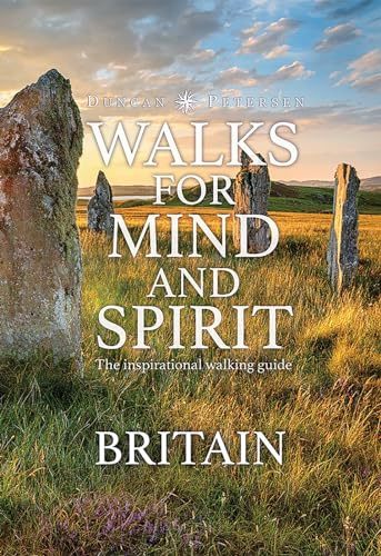 Walks for Mind and Spirit - Britain: Inspiring routes in thought provoking landscapes and places (flexible hardcover with ribbon marker): The inspirational walking guide (Duncan Petersen Guides)