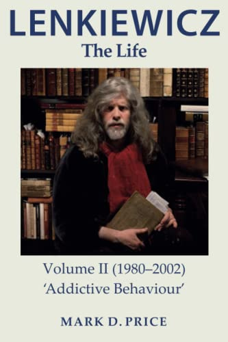 LENKIEWICZ: The Life: Volume II (1980–2002) ‘Addictive Behaviour’