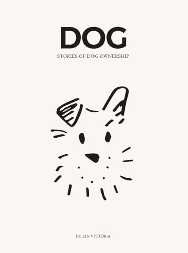 DOG: Narratives of Dog Ownership: An Owners' Guide: Stories of Dog Ownership