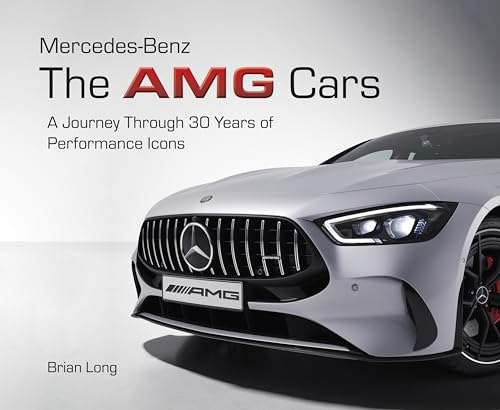 Mercedes-Benz: the Amg Cars: A Journey Through 30 Years of Performance Icons: A Journey Through 30 Years of Performance Icons