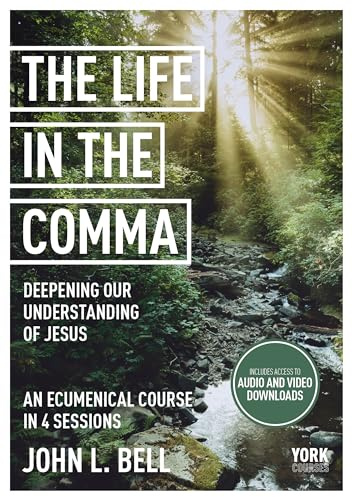 The Life in the Comma: Deepening Our Understanding of Jesus: York Courses
