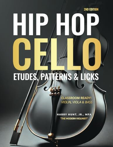 Hip Hop Cello Etudes, Patterns & Licks: Classroom Ready! Violin, Viola & Bass (Hip Hop Etudes Patterns & Licks for Strings)