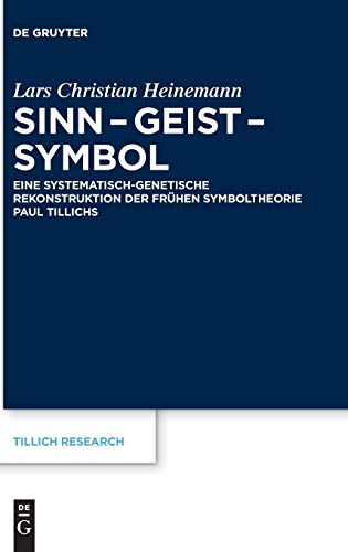 Sinn – Geist – Symbol: Eine systematisch-genetische Rekonstruktion der frühen Symboltheorie Paul Tillichs (Tillich Research, 10, Band 10)