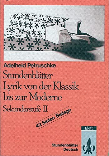 Stundenblätter Lyrik von der Klassik bis zur Moderne. Sekundarstufe II