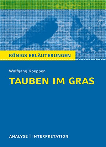Tauben im Gras von Wolfgang Koeppen: Textanalyse und Interpretation (Königs Erläuterungen)