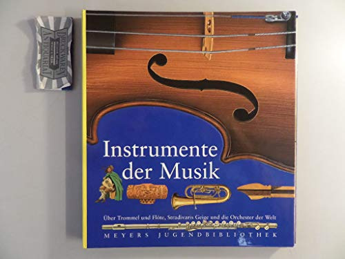 Instrumente der Musik: Über die Geschichte der Musikinstrumente und das Leben grosser Komponisten (Meyers Jugendbibliothek)