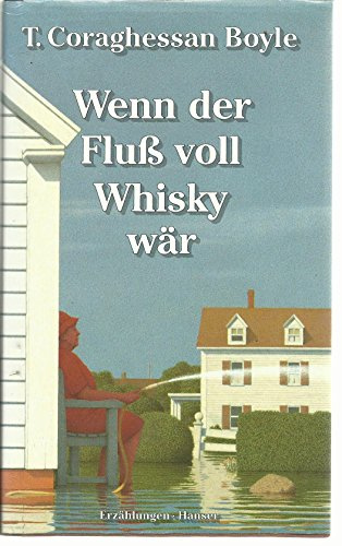 Wenn der Fluß voll Whisky wär: Erzählungen