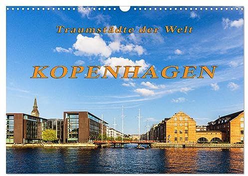 Kopenhagen - Traumstädte der Welt (Wandkalender 2026 DIN A3 quer), CALVENDO Monatskalender: Unterwegs in einer der schönsten Städte der Welt - Kopenhagen (CALVENDO Orte)