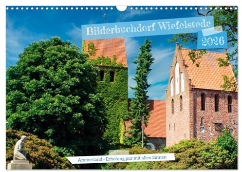 Bilderbuchdorf Wiefelstede (Wandkalender 2026 DIN A3 quer), CALVENDO Monatskalender: Ammerland - Erholung pur mit allen Sinnen (CALVENDO Orte)