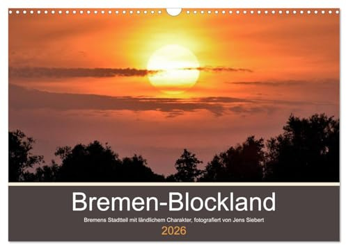Bremen-Blockland (Wandkalender 2026 DIN A3 quer), CALVENDO Monatskalender: Bremen-Blockland ist Bremens Stadtteil mit ländlichem Charakter. Fotografiert von Jens Siebert. (CALVENDO Natur)