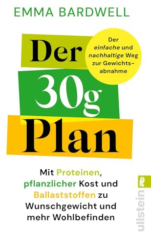 Der 30-Gramm-Plan: Mit Proteinen, pflanzlicher Kost und Ballaststoffen zu Wunschgewicht und mehr Wohlbefinden | 30 Pflanzen pro Woche - der neue Ernährungstrend
