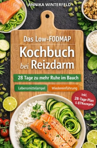 Das Low FODMAP Kochbuch bei Reizdarm: 28 Tage zu mehr Ruhe im Bauch – mit Lebensmittelampel, Wiedereinführung, Symptomtagebuch und 87 alltagstauglichen Rezepten (Kochbücher)