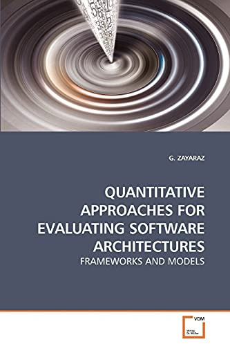 QUANTITATIVE APPROACHES FOR EVALUATING SOFTWARE ARCHITECTURES: FRAMEWORKS AND MODELS
