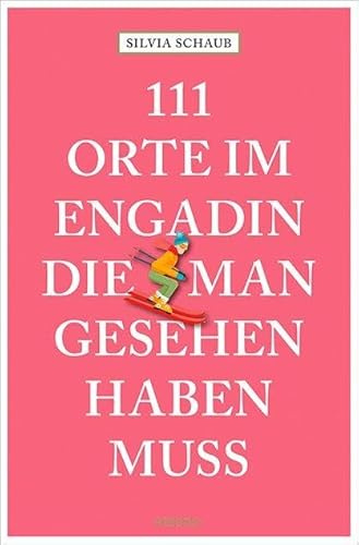 111 Orte im Engadin, die man gesehen haben muss