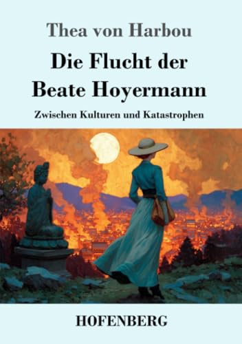 Die Flucht der Beate Hoyermann: Zwischen Kulturen und Katastrophen