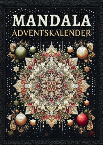 Mandala Adventskalender: 24 Mandalas zur Förderung von Entspannung und Achtsamkeit während der Adventszeit - Anti-Stress Ausmalbuch für Erwachsene