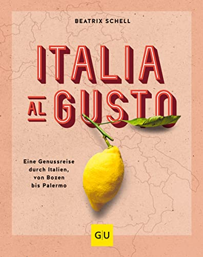 Italia al gusto: Eine Genussreise durch Italien, von Bozen bis Palermo (GU Themenkochbuch)