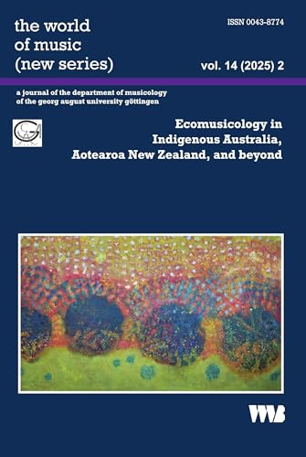 the world of music (new series) vol. 14 (2025) 2: Ecomusicology in Indigenous Australia, Aotearoa New Zealand, and beyond (the world of music (new ... of the georg august university göttingen)