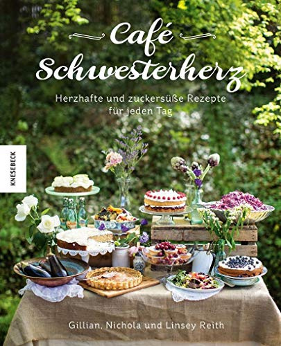 Café Schwesterherz: Herzhafte und zuckersüße Rezepte für jeden Tag