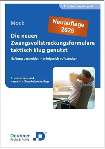 Die neuen Zwangsvollstreckungsformulare taktisch klug genutzt: Haftung vermeiden – Erfolgreich vollstrecken