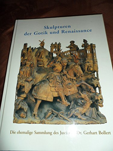 Skulpturen der Gotik und Renaissance (Die ehemalige Sammlung des Justizrats Dr. Gerhart Bollert)
