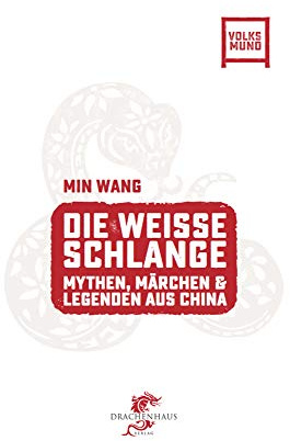 Die Weisse Schlange: Chinesische Mythen, Märchen und Legenden (Volksmund)