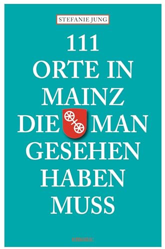 111 Orte in Mainz die man gesehen haben muss